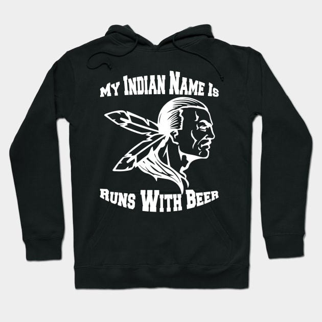 My Indian Name Is Runs With Beer Funny Drinking TShirts Hoodie by marjaalvaro